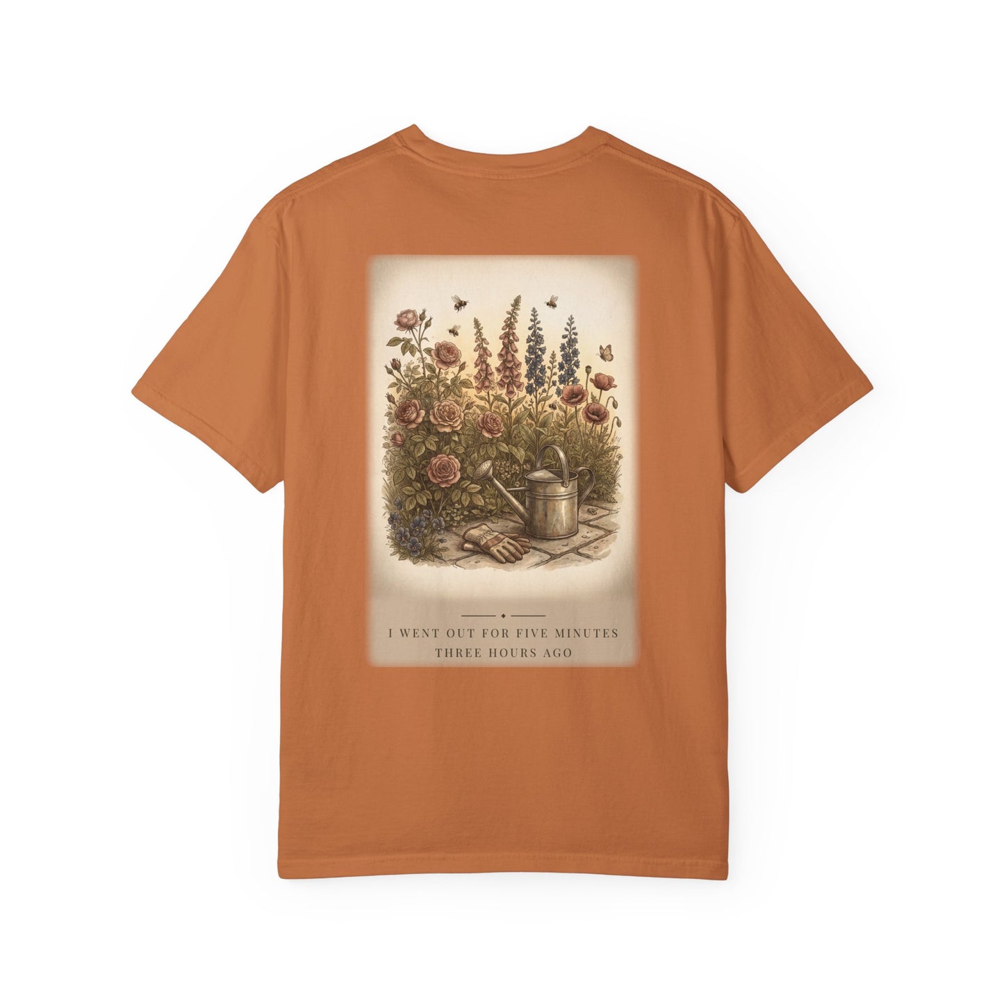 I Went Out For Five Minutes Garden Tee