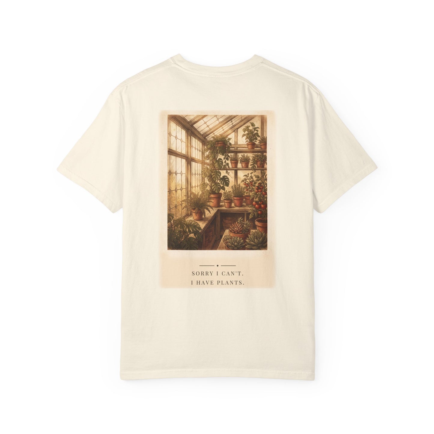 Sorry I Can't I Have Plants Garden Tee