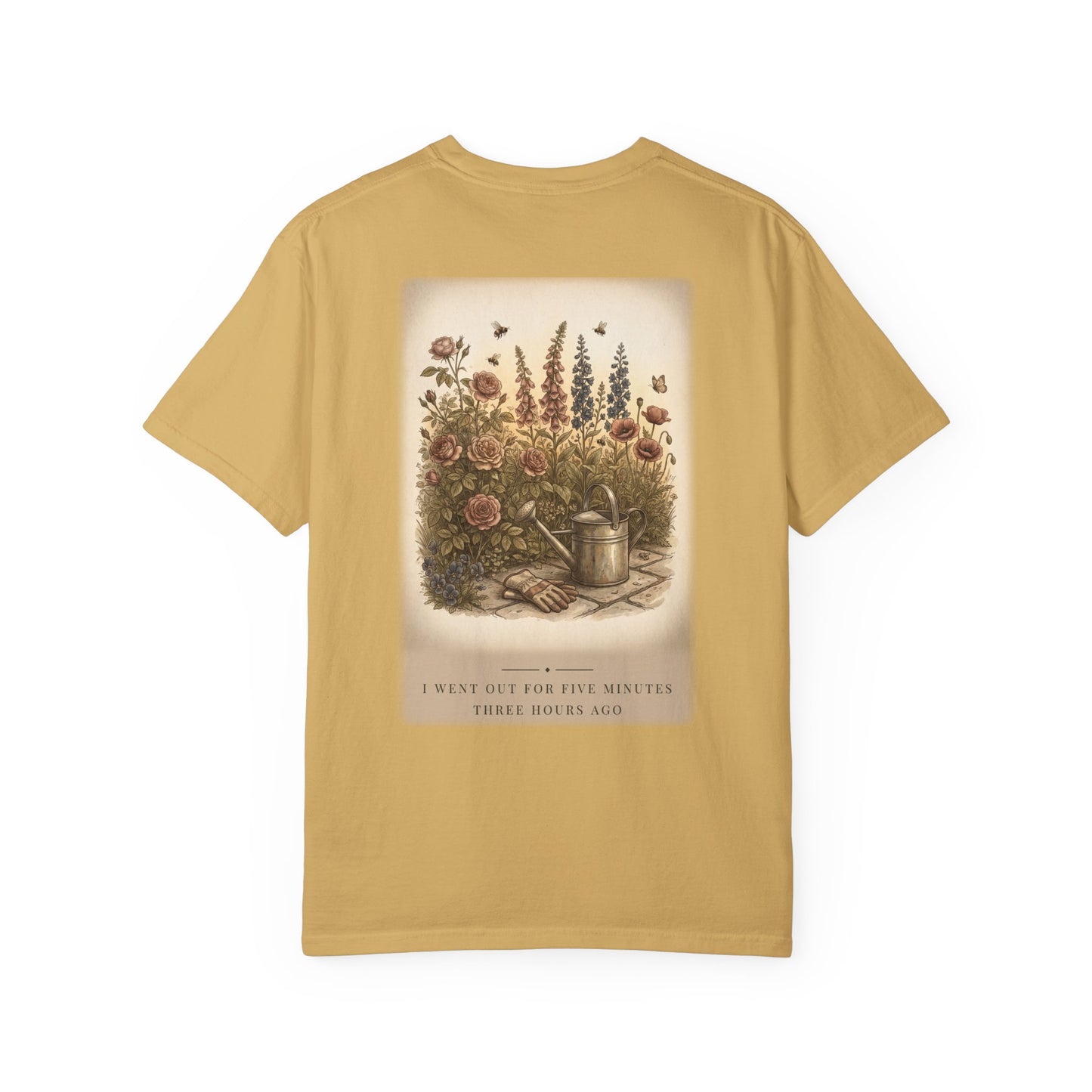 I Went Out For Five Minutes Garden Tee