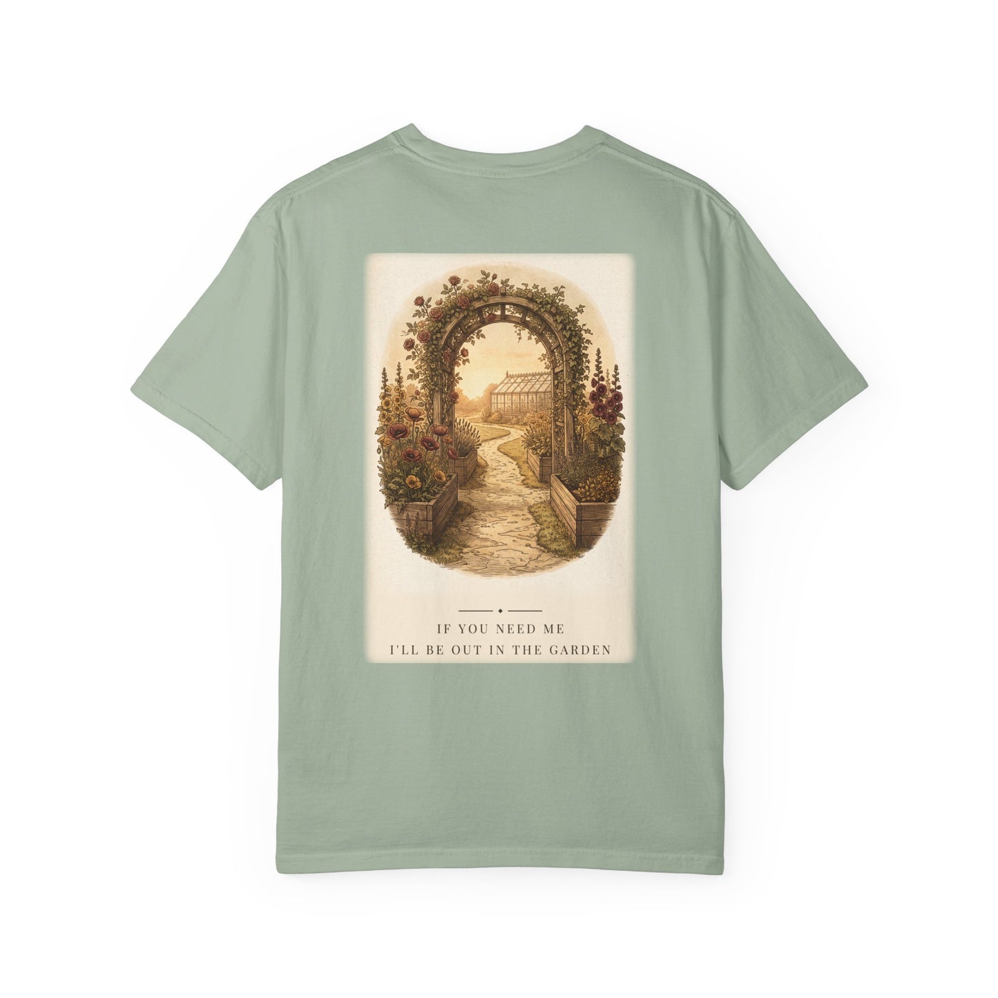 If You Need Me Garden Tee