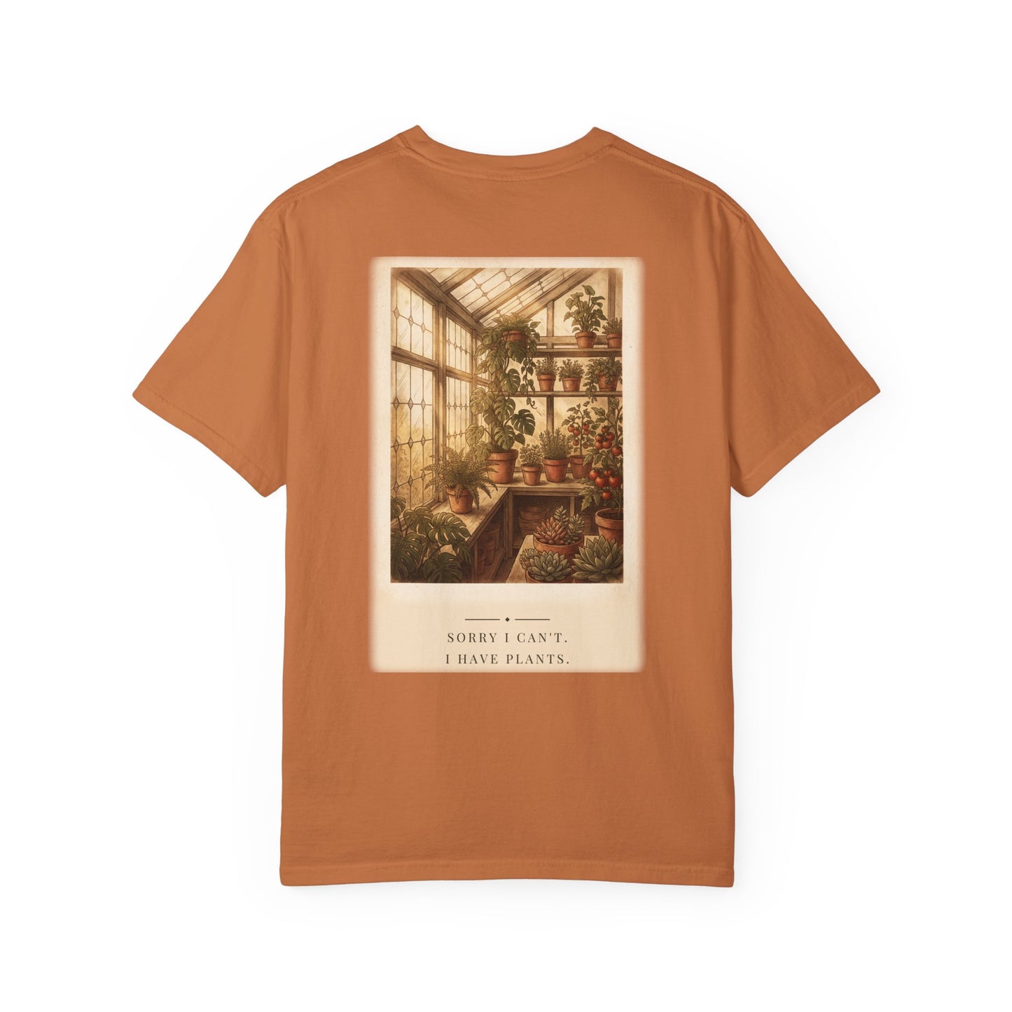 Sorry I Can't I Have Plants Garden Tee