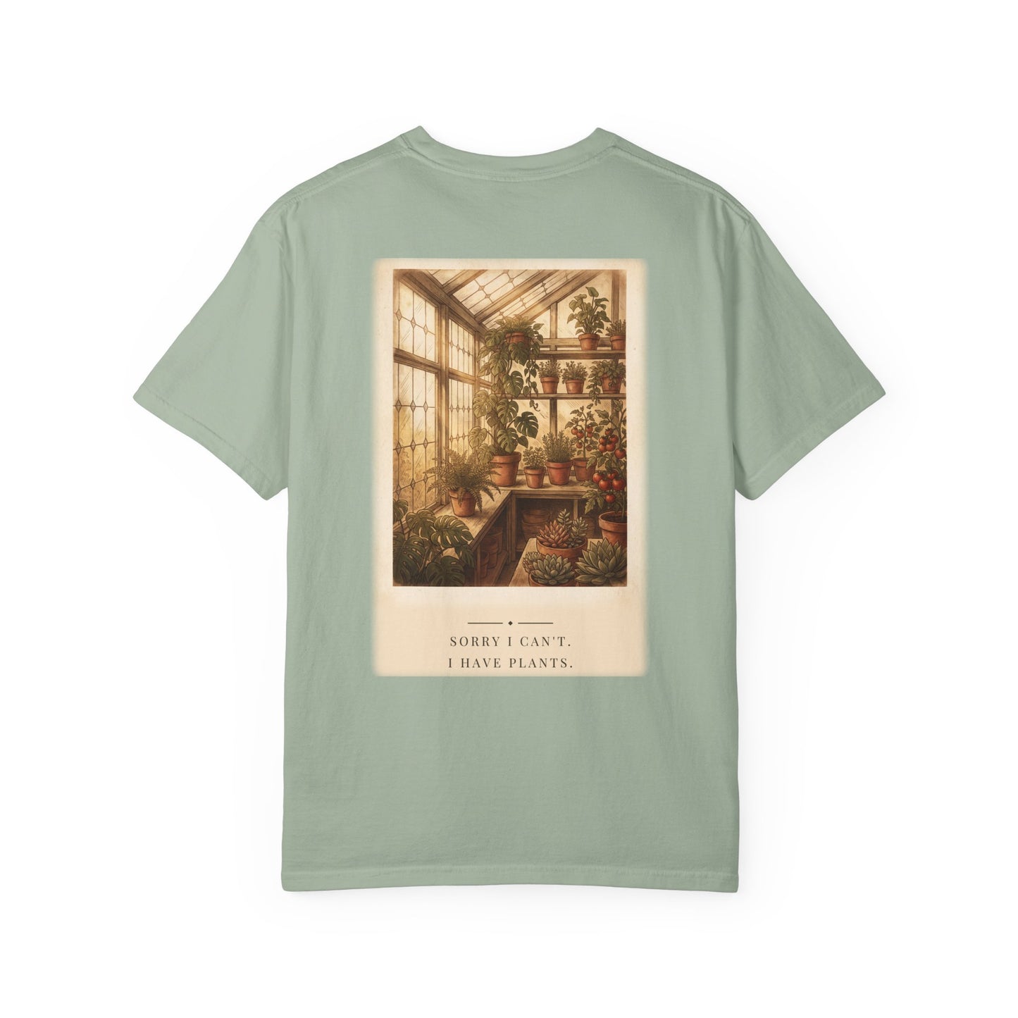 Sorry I Can't I Have Plants Garden Tee