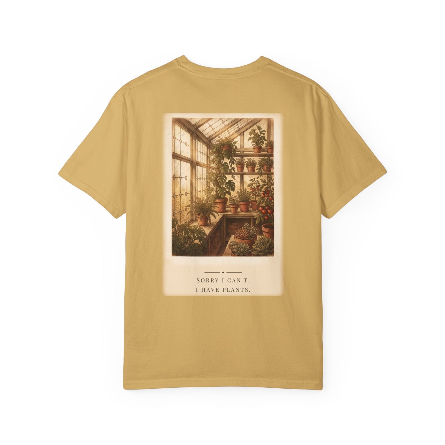 Sorry I Can't I Have Plants Garden Tee