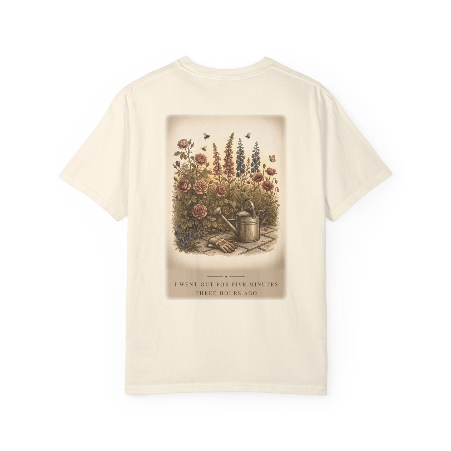 I Went Out For Five Minutes Garden Tee